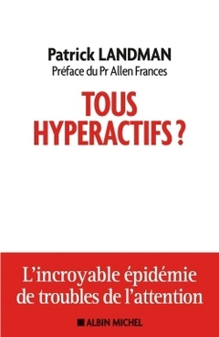 Couverture de l’ouvrage Tous hyperactifs--l'incroyable epidemie de troubles de l'attention