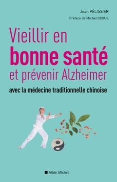 Couverture de l’ouvrage Vieillir en bonne sante et prévenir alzheimer avec la médecine traditionnelle chinoise