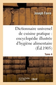 Couverture de l’ouvrage Dictionnaire universel de cuisine pratique : encyclopédie illustrée d'hygiène alimentaire. T. 4