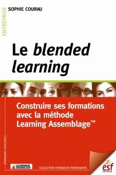 Couverture de l’ouvrage Le blended learning : construire ses formations avec la méthode learning assemblage