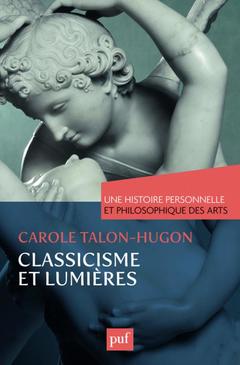Cover of the book Classicisme et Lumières. Une histoire personnelle et philosophique des arts