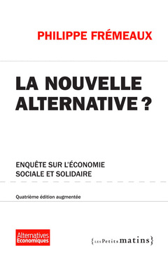 Couverture de l’ouvrage La Nouvelle alternative ? 4ed augmentée - Enquête sur l'économie sociale et solidaire