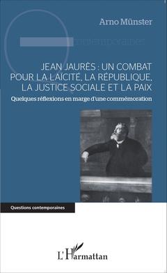 Couverture de l’ouvrage Jean Jaurès : un combat pour la laïcité, la République, la justice sociale et la paix