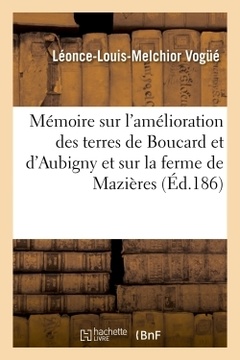 Couverture de l’ouvrage Mémoire sur l'amélioration des terres de Boucard et d'Aubigny et sur la ferme de Mazières
