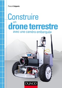 Couverture de l’ouvrage Construisez un drone terrestre avec une caméra embarquée