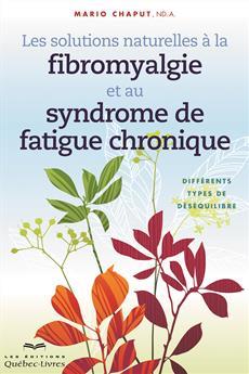 Couverture de l’ouvrage Les solutions naturelles à la fibromyalgie et au syndrome de fatigue chronique