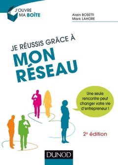 Cover of the book Je réussis grâce à mon réseau - 2e éd. - Une seule rencontre peut changer votre vie d'entrepreneur !