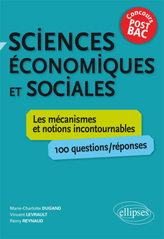 Couverture de l’ouvrage Sciences économiques et sociales. Les mécanismes et notions incontournables - 100 questions/réponses • concours post-bac