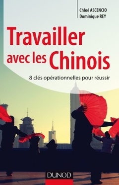 Cover of the book Travailler avec les Chinois - 8 clés opérationnelles pour réussir