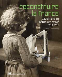 Couverture de l’ouvrage Reconstruire la France, l'aventure du béton assemblé, 1940-1955