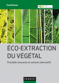 Couverture de l’ouvrage Eco-extraction du végétal - Procédés innovants et solvants alternatifs