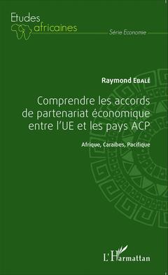 Couverture de l’ouvrage Comprendre les accords de partenariat économique entre l'UE et les pays ACP