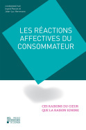 Cover of the book Les réactions affectives du consommateur : ces raisons du cœur que la raison ignore