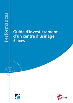 Couverture de l’ouvrage Guide d'investissement d'un centre d'usinage 5 axes (Réf : 9Q264)