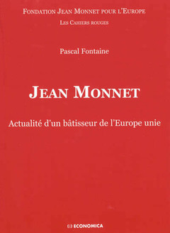 Couverture de l’ouvrage Jean Monnet - actualité d'un bâtisseur de l'Europe unie