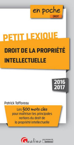 Couverture de l’ouvrage Petit lexique - Droit de la Propriété intellectuelle 2016-2017