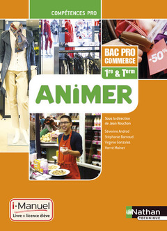 Couverture de l’ouvrage Animer - 1re/ Term Bac Pro Commerce Compétences Pro i-Manuel bi-média