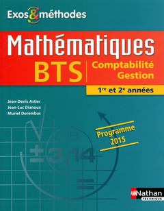 Couverture de l’ouvrage Mathématiques BTS Comptabilité Gestion 1re et 2e années Programme 2015 Exos et méthodes élève