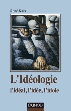 Couverture de l’ouvrage L'idéologie - l'idéal, l'idée, l'idole