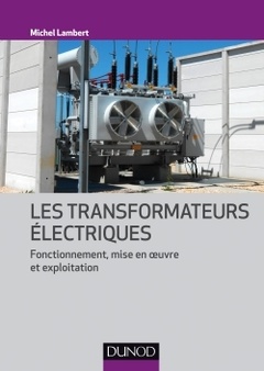 Cover of the book Les transformateurs électriques - Fonctionnement, mise en oeuvre et exploitation