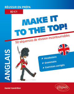 Cover of the book Anglais. Réussir en prépa. Make it to the top! 50 séquences de révision incontournables. Vocabulaire, grammaire, exercices corrigés (B2-C1)