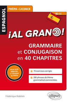 Cover of the book Espagnol. ¡Al grano! • Grammaire et conjugaison espagnoles en 40 chapitres pour bien débuter et réussir sa prépa