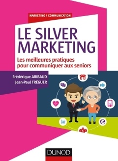 Cover of the book Le Silver Marketing - Les meilleures pratiques pour communiquer aux seniors