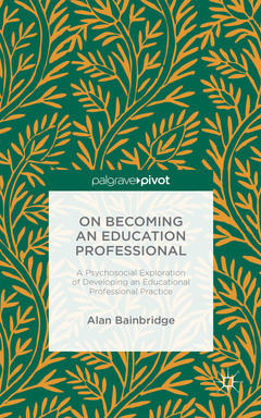 Couverture de l’ouvrage On Becoming an Education Professional: A Psychosocial Exploration of Developing an Education Professional Practice