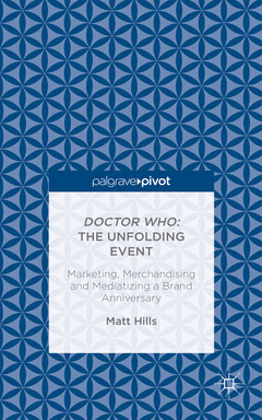 Couverture de l’ouvrage Doctor Who: The Unfolding Event — Marketing, Merchandising and Mediatizing a Brand Anniversary