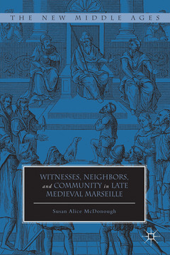 Couverture de l’ouvrage Witnesses, Neighbors, and Community in Late Medieval Marseille