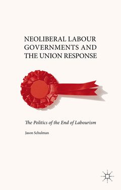 Couverture de l’ouvrage Neoliberal Labour Governments and the Union Response