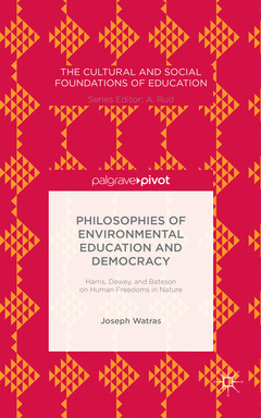 Couverture de l’ouvrage Philosophies of Environmental Education and Democracy: Harris, Dewey, and Bateson on Human Freedoms in Nature