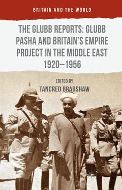 Couverture de l’ouvrage The Glubb Reports: Glubb Pasha and Britain's Empire Project in the Middle East 1920-1956