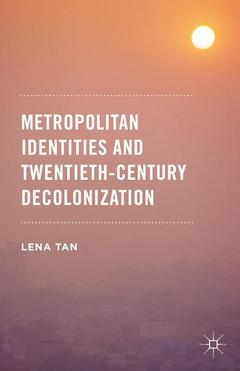 Couverture de l’ouvrage Metropolitan Identities and Twentieth-Century Decolonization
