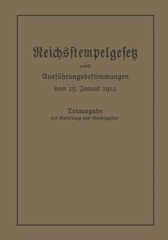 Couverture de l’ouvrage Das Reichsstempelgesetz vom 15. Juli 1909 in der durch das Zuwachssteuergesetz vom 14. Februar 1911 geänderten Fassung nebst den Ausführungsbestimmungen des Bundesrats vom 25. Januar 1912