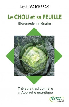 Couverture de l’ouvrage Le chou et sa feuille - Bioremède millénaire - Thérapie traditionnelle et Approche quantique