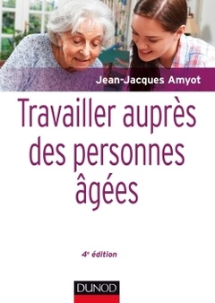 Cover of the book Travailler auprès des personnes âgées - 4e éd.