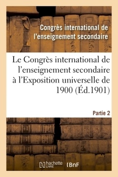 Couverture de l’ouvrage Le Congrès international de l'enseignement secondaire à l'Exposition universelle de 1901