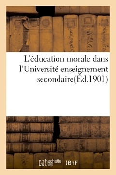 Couverture de l’ouvrage L'éducation morale dans l'Université enseignement secondaire : conférences et discussions