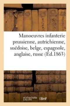 Couverture de l’ouvrage Manoeuvres de l'infanterie prussienne, autrichienne, suédoise, belge, espagnole, anglaise, russe