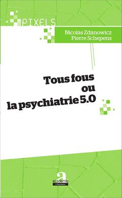 Couverture de l’ouvrage Tous fous ou la psychiatrie 5.0
