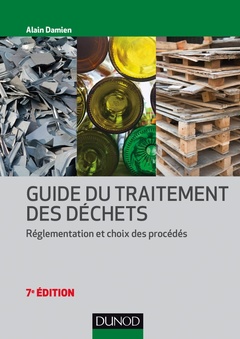 Couverture de l’ouvrage Guide du traitement des déchets - 7e éd. - Réglementation et choix des procédés