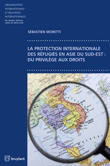 Couverture de l’ouvrage La protection internationale des réfugiés en Asie du sud-est : du privilège aux droits