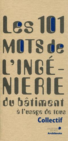Cover of the book 101 mots de l'ingénierie du bâtiment