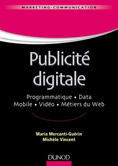 Cover of the book Publicité digitale - Programmatique. Data. Mobile. Vidéo. Métiers du Web