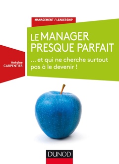 Cover of the book Le manager presque parfait - ... et qui ne cherche surtout pas à le devenir !