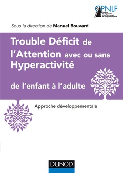 Cover of the book Trouble Déficit de l'Attention avec ou sans Hyperactivité de l'enfant à l'adulte
