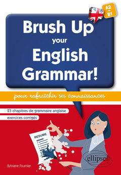 Couverture de l’ouvrage Brush Up Your English Grammar! 23 chapitres de grammaire anglaise avec exercices corrigés pour rafraîchir ses connaissances. [A2-B1]