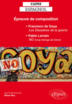 Cover of the book Épreuve de composition au CAPES d’espagnol : Francisco de Goya, Les Desastres de la guerra, Pablo Larraín, NO (long-métrage de fiction)