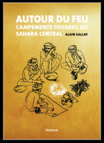 Couverture de l’ouvrage Autour du feu - Campements touareg du Sahara central